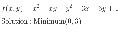 The f(x,y)=x^2+xy+y^2-3x-6y+1 is Minimum(0,3)